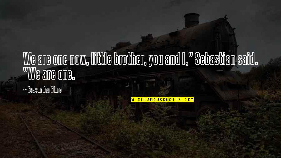 Short And Simple Beauty Quotes By Cassandra Clare: We are one now, little brother, you and