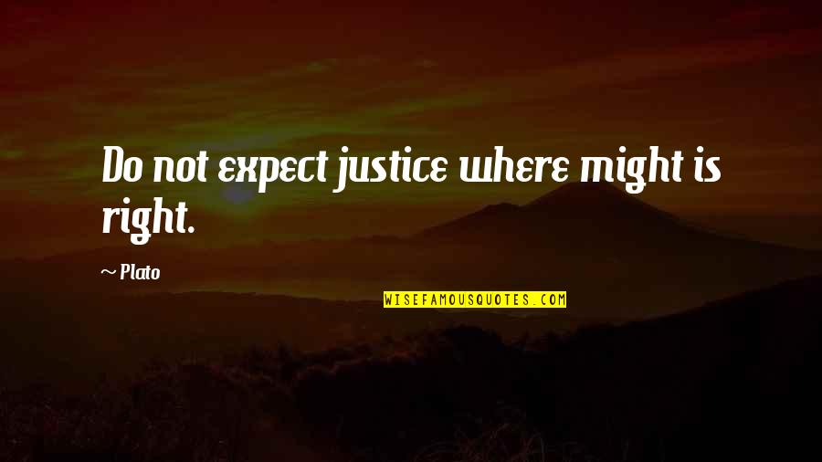Short And Simple Romantic Quotes By Plato: Do not expect justice where might is right.