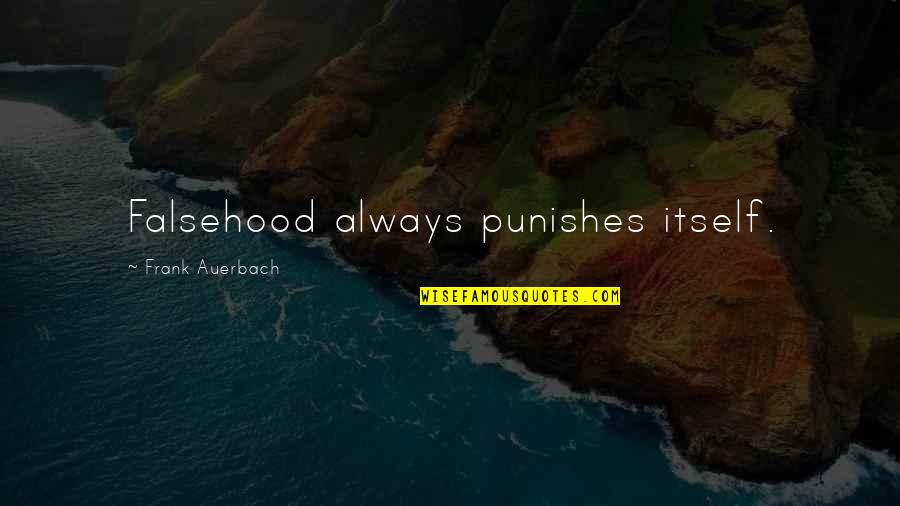 Short And Smart Quotes By Frank Auerbach: Falsehood always punishes itself.