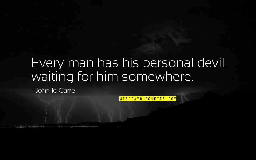 Short And Smart Quotes By John Le Carre: Every man has his personal devil waiting for