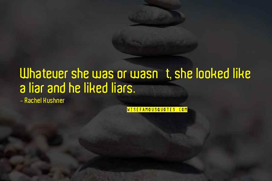 Short And Sweet Clever Quotes By Rachel Kushner: Whatever she was or wasn't, she looked like