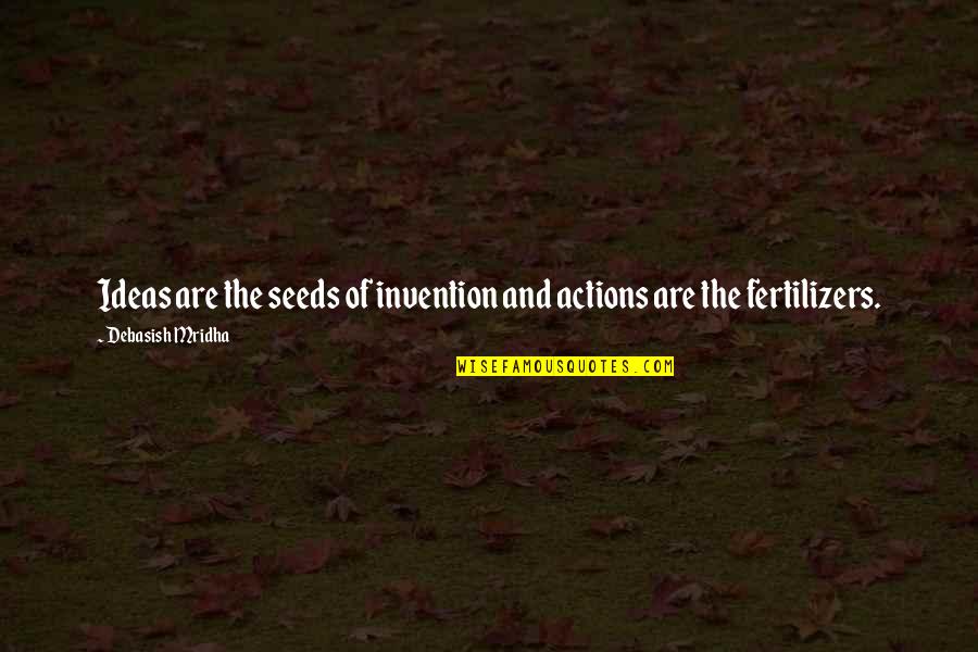 Short And Sweet Facebook Quotes By Debasish Mridha: Ideas are the seeds of invention and actions