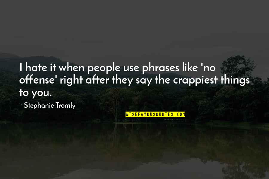 Short And Sweet Facebook Quotes By Stephanie Tromly: I hate it when people use phrases like