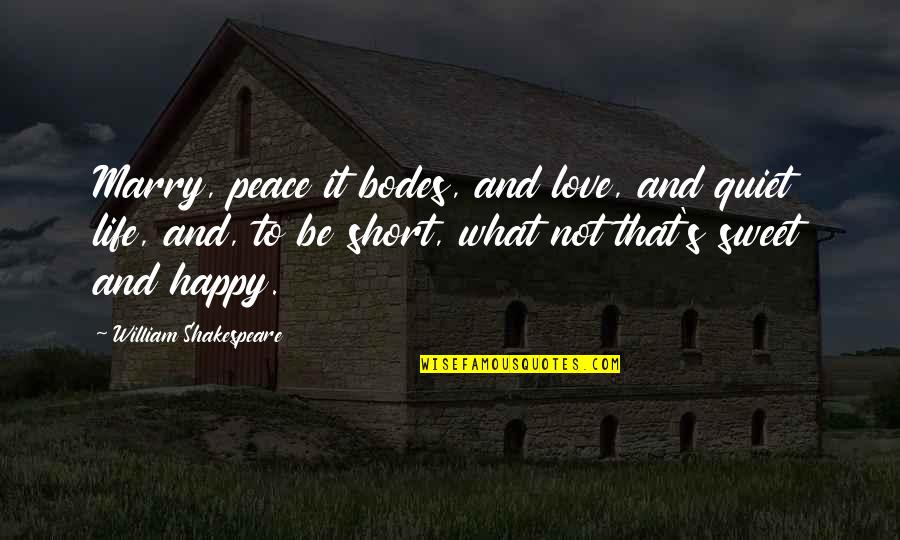 Short And Sweet Love And Life Quotes By William Shakespeare: Marry, peace it bodes, and love, and quiet