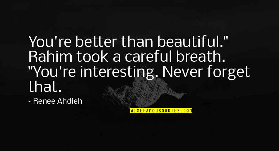 Short And Sweet Mom Quotes By Renee Ahdieh: You're better than beautiful." Rahim took a careful