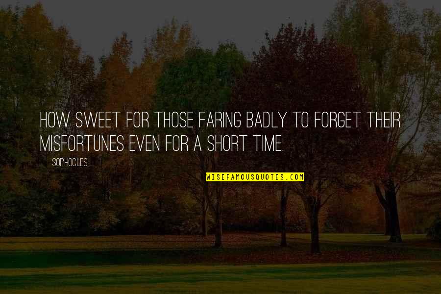 Short And Sweet Quotes By Sophocles: How sweet for those faring badly to forget