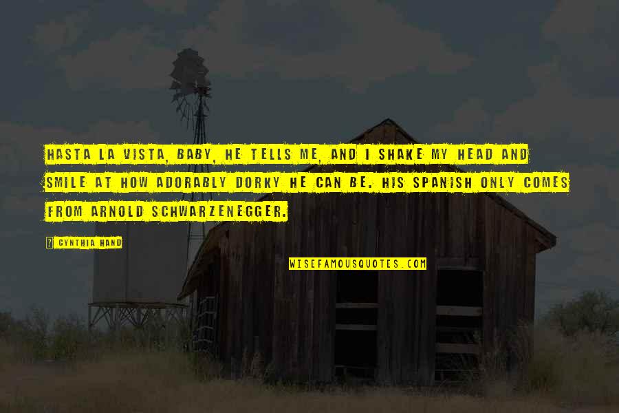 Short And Sweet Wisdom Quotes By Cynthia Hand: Hasta la vista, baby, he tells me, and