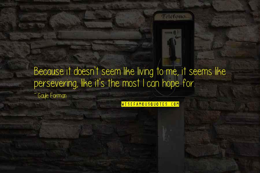 Short And Tall Friend Quotes By Gayle Forman: Because it doesn't seem like living to me,