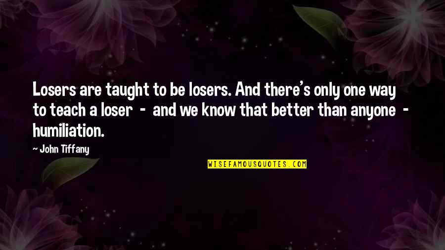 Short Angel Bible Quotes By John Tiffany: Losers are taught to be losers. And there's