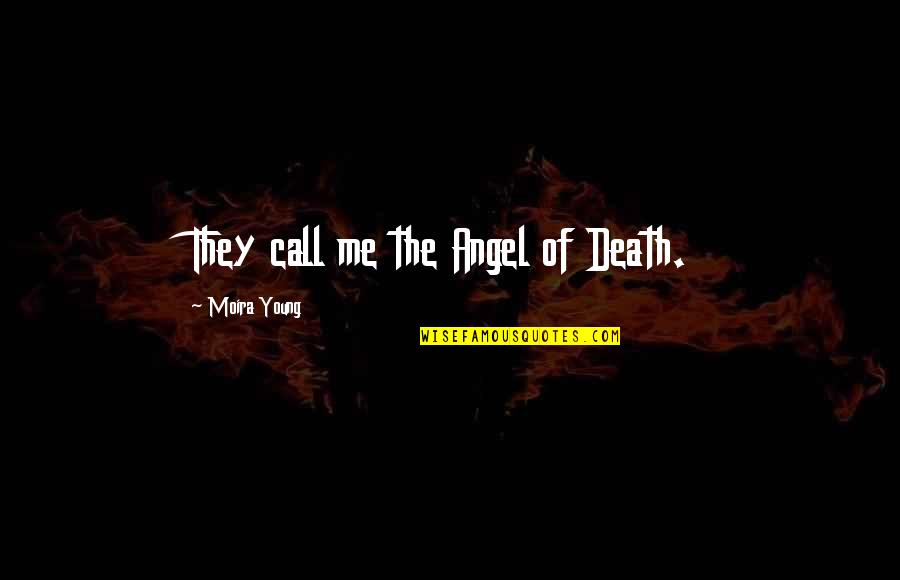Short Angel Quotes By Moira Young: They call me the Angel of Death.