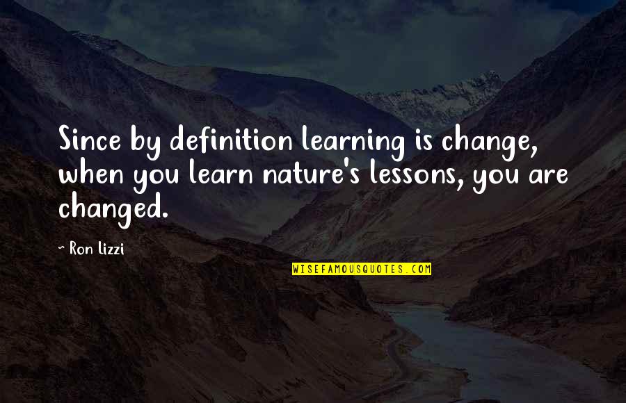 Short Angel Wing Quotes By Ron Lizzi: Since by definition learning is change, when you