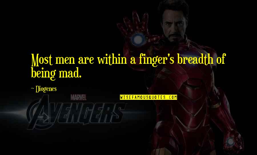Short Angst Quotes By Diogenes: Most men are within a finger's breadth of