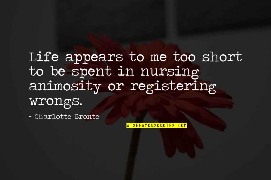 Short Animosity Quotes By Charlotte Bronte: Life appears to me too short to be