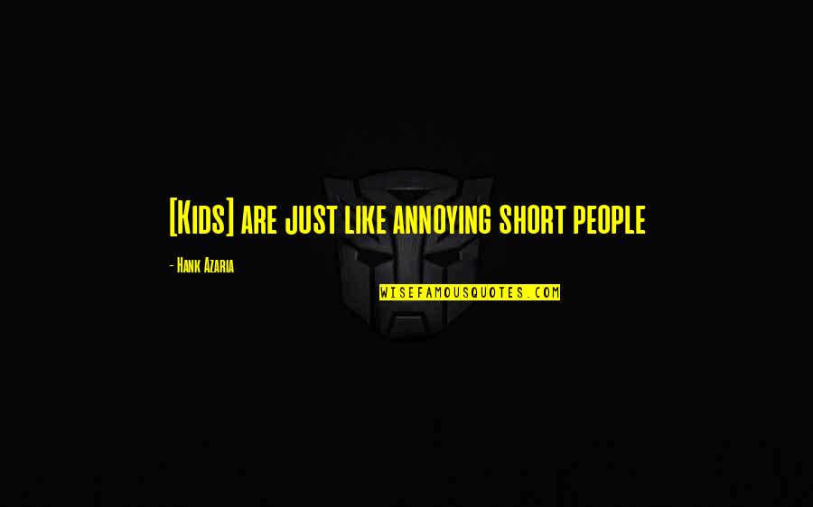 Short Annoying Quotes By Hank Azaria: [Kids] are just like annoying short people