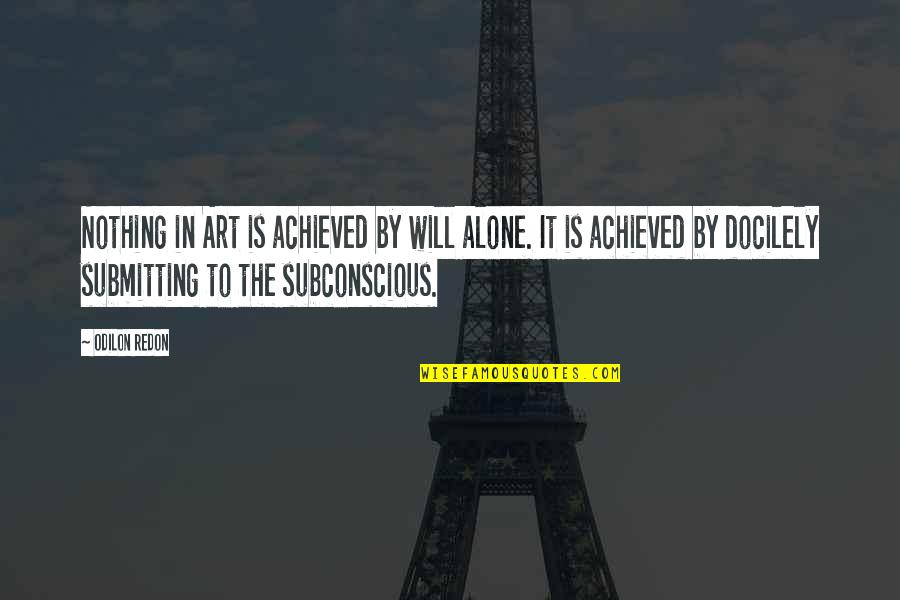 Short Annoying Quotes By Odilon Redon: Nothing in Art is achieved by will alone.