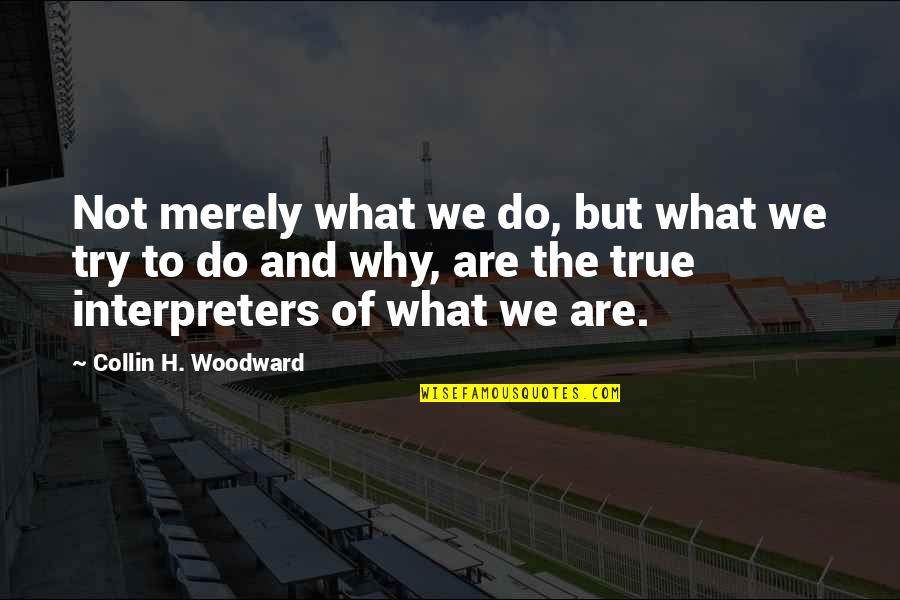 Short Apologetic Quotes By Collin H. Woodward: Not merely what we do, but what we