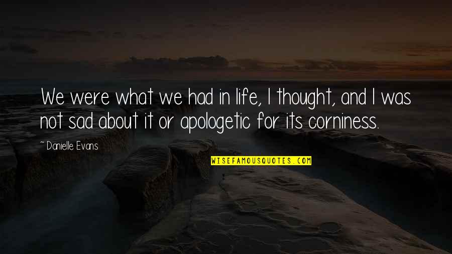 Short Apologetic Quotes By Danielle Evans: We were what we had in life, I