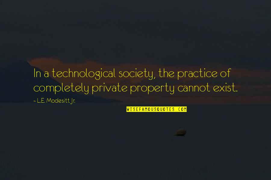 Short Appreciation Quotes By L.E. Modesitt Jr.: In a technological society, the practice of completely