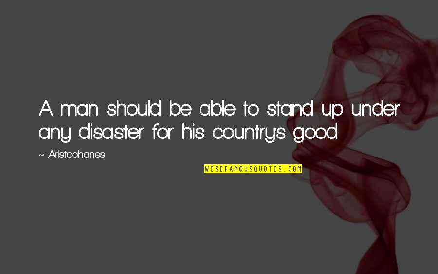 Short April Quotes By Aristophanes: A man should be able to stand up