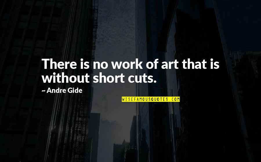 Short Art Quotes By Andre Gide: There is no work of art that is