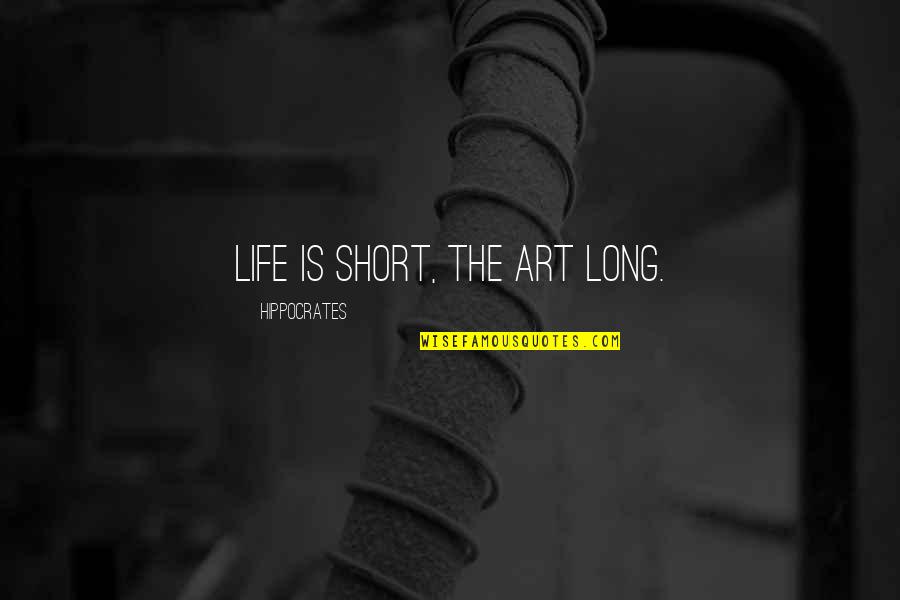 Short Art Quotes By Hippocrates: Life is short, the art long.