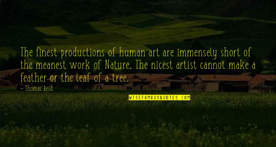 Short Art Quotes By Thomas Reid: The finest productions of human art are immensely