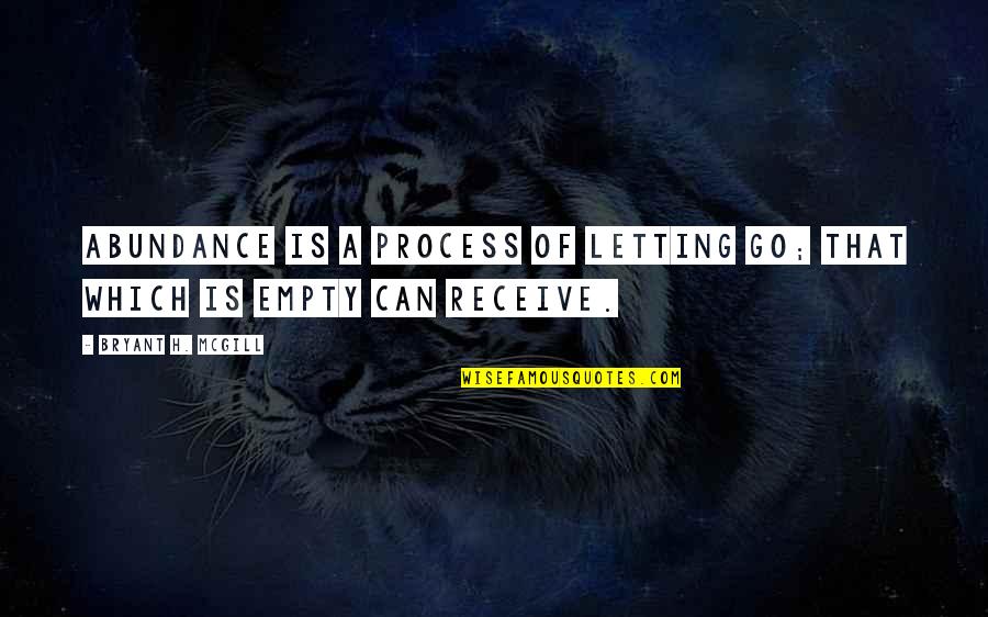 Short Astig Quotes By Bryant H. McGill: Abundance is a process of letting go; that Short Astig Quotes By Bryant H. McGill: Abundance is a process of letting go; that