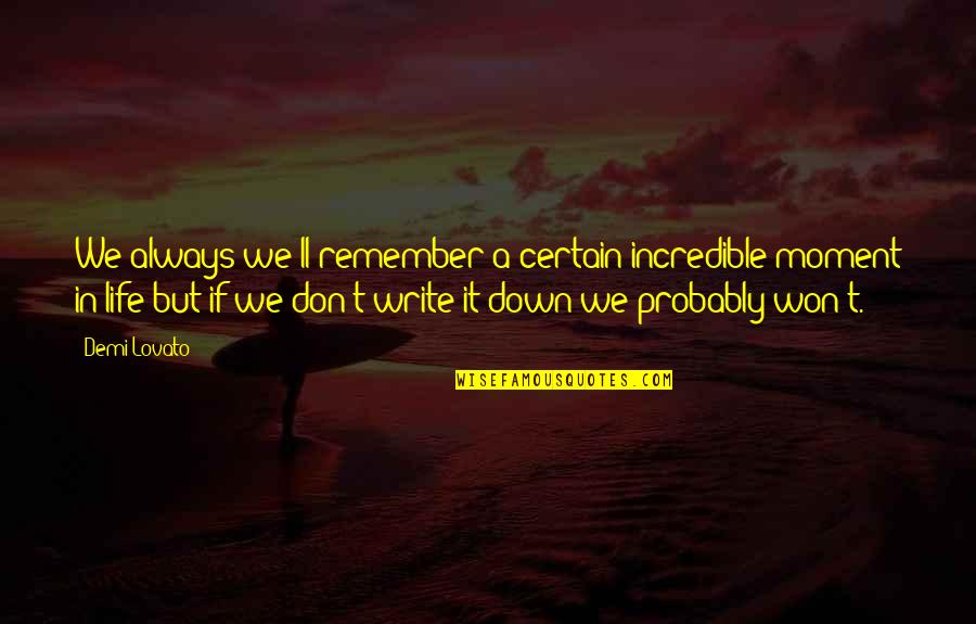 Short Astig Quotes By Demi Lovato: We always we'll remember a certain incredible moment Short Astig Quotes By Demi Lovato: We always we'll remember a certain incredible moment