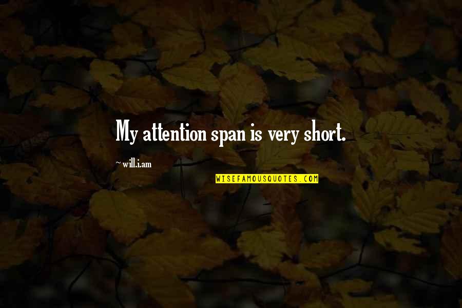 Short Attention Span Quotes By Will.i.am: My attention span is very short.