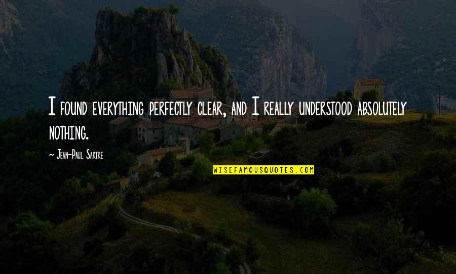 Short Aunt And Niece Quotes By Jean-Paul Sartre: I found everything perfectly clear, and I really