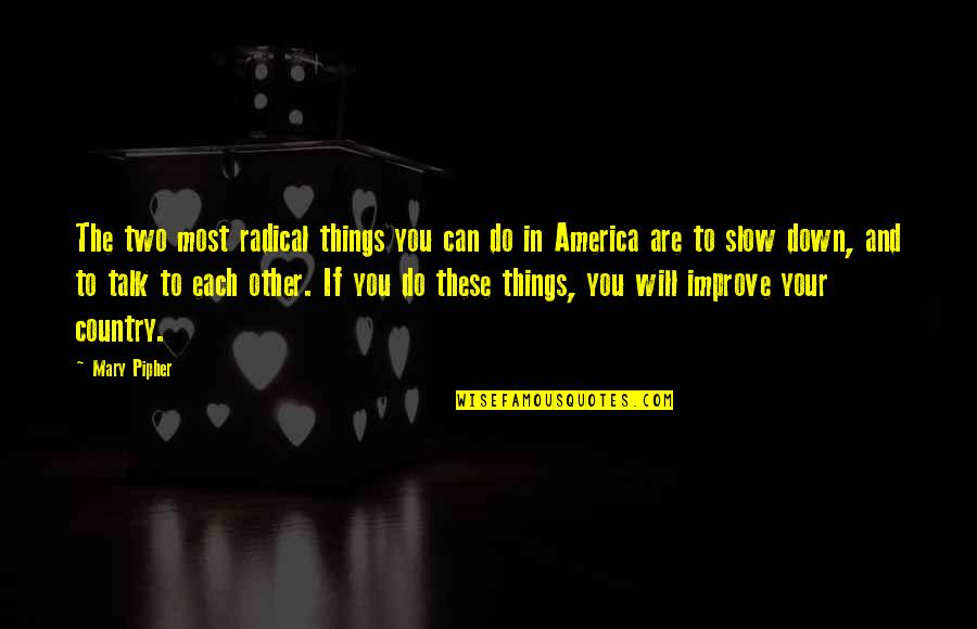 Short Aunt And Niece Quotes By Mary Pipher: The two most radical things you can do Short Aunt And Niece Quotes By Mary Pipher: The two most radical things you can do