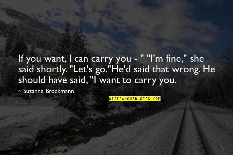 Short Aunt And Niece Quotes By Suzanne Brockmann: If you want, I can carry you - Short Aunt And Niece Quotes By Suzanne Brockmann: If you want, I can carry you -
