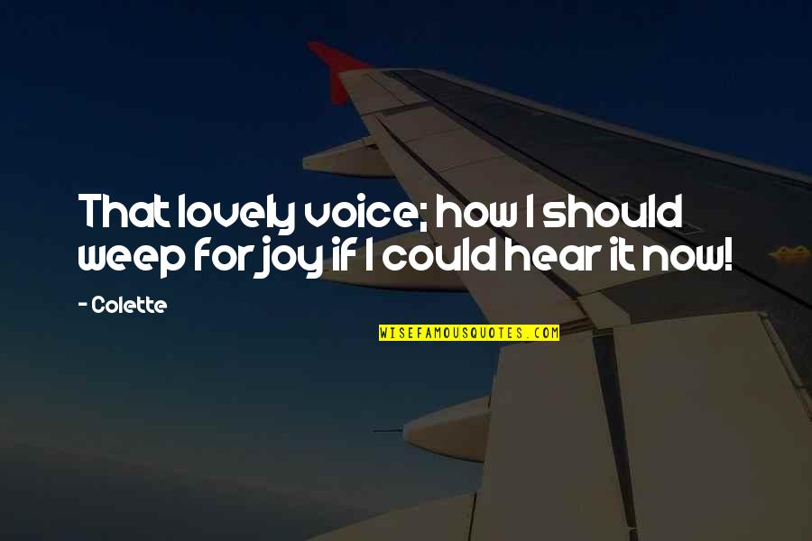 Short Aviation Quotes By Colette: That lovely voice; how I should weep for