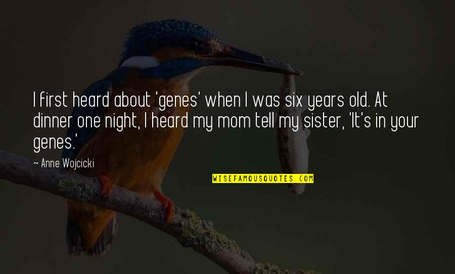 Short Baby Poems Quotes By Anne Wojcicki: I first heard about 'genes' when I was