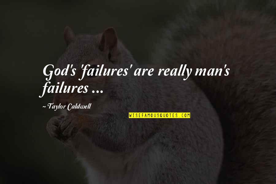 Short Babysitter Quotes By Taylor Caldwell: God's 'failures' are really man's failures ... Short Babysitter Quotes By Taylor Caldwell: God's 'failures' are really man's failures ...