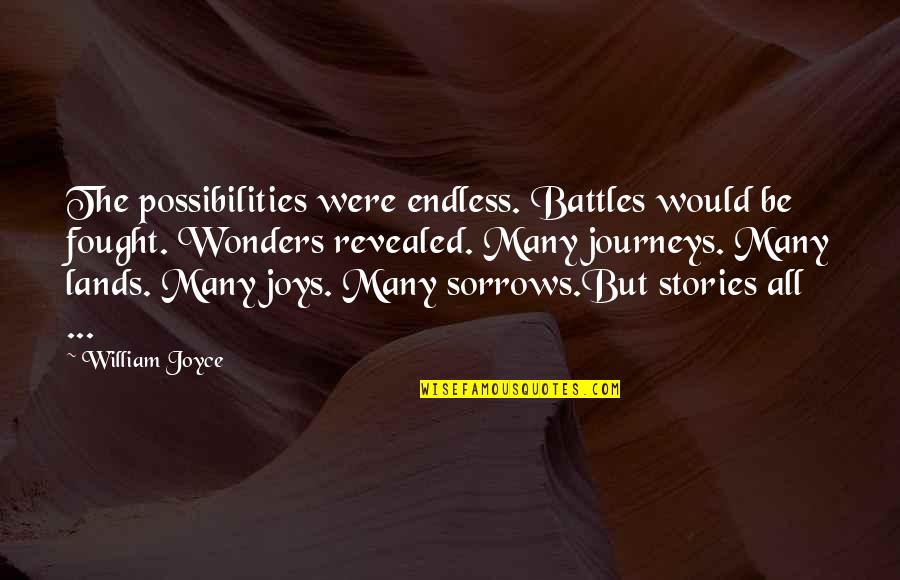 Short Babysitter Quotes By William Joyce: The possibilities were endless. Battles would be fought. Short Babysitter Quotes By William Joyce: The possibilities were endless. Battles would be fought.