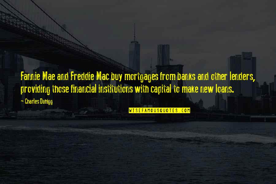 Short Bangs Quotes By Charles Duhigg: Fannie Mae and Freddie Mac buy mortgages from