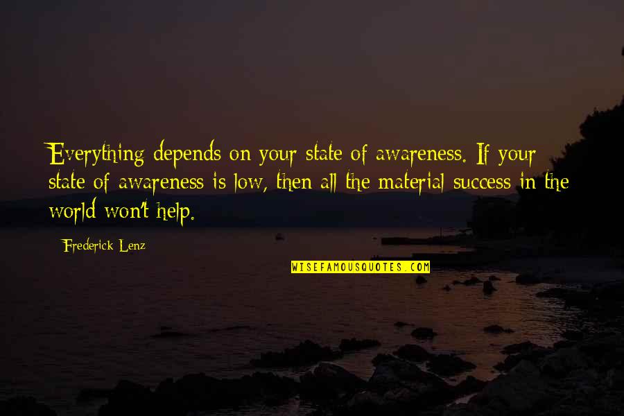 Short Barefoot Quotes By Frederick Lenz: Everything depends on your state of awareness. If