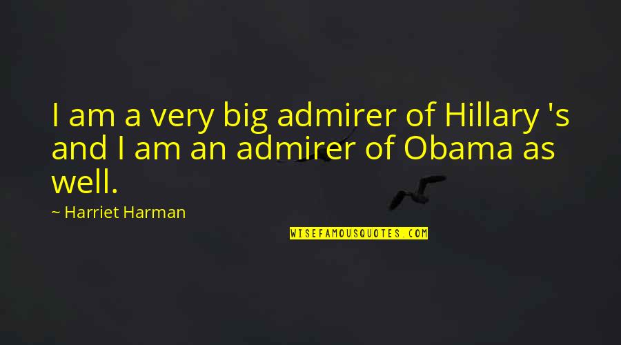 Short Barefoot Quotes By Harriet Harman: I am a very big admirer of Hillary