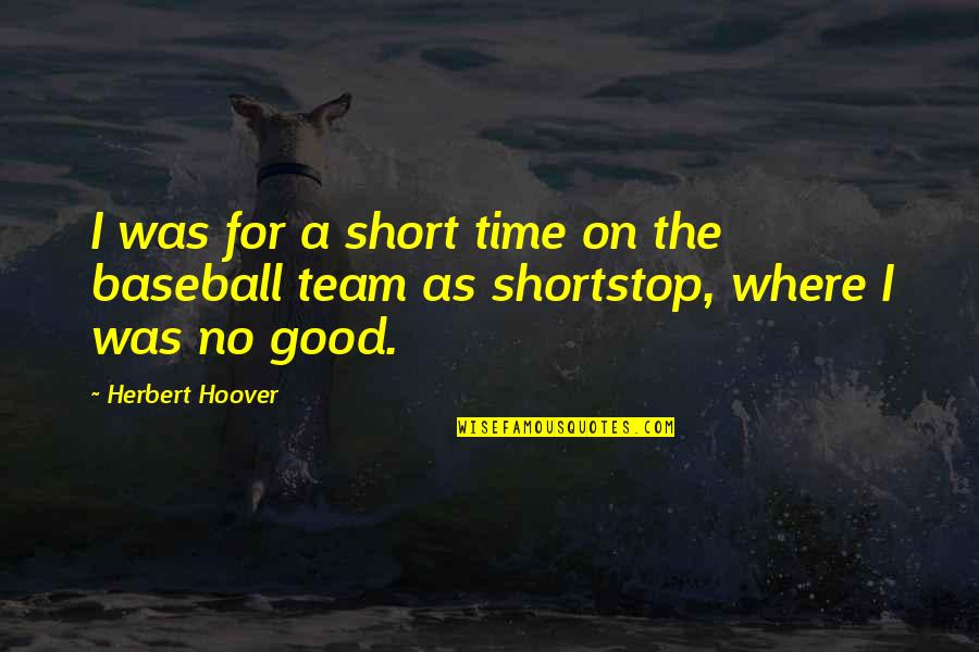 Short Baseball Quotes By Herbert Hoover: I was for a short time on the