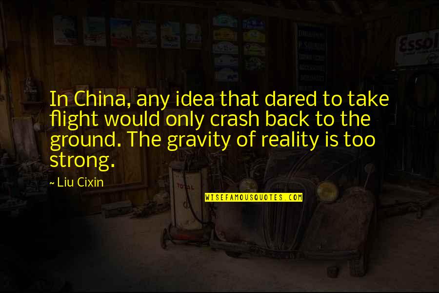 Short Beer Quotes By Liu Cixin: In China, any idea that dared to take Short Beer Quotes By Liu Cixin: In China, any idea that dared to take