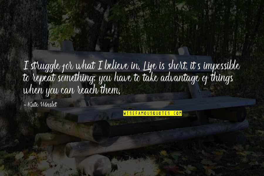 Short Believe Quotes By Kate Winslet: I struggle for what I believe in. Life