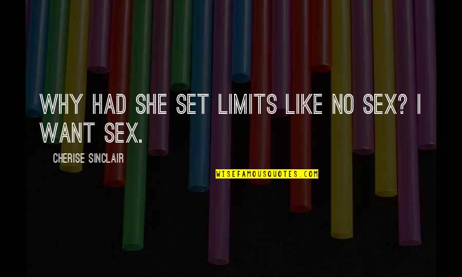 Short Biking Quotes By Cherise Sinclair: Why had she set limits like no sex? Short Biking Quotes By Cherise Sinclair: Why had she set limits like no sex?