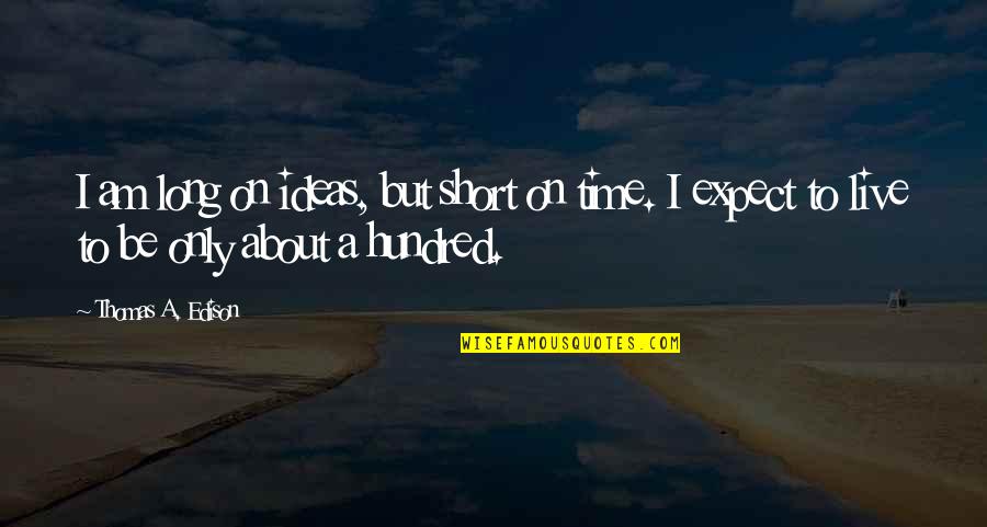 Short Birthday Quotes By Thomas A. Edison: I am long on ideas, but short on