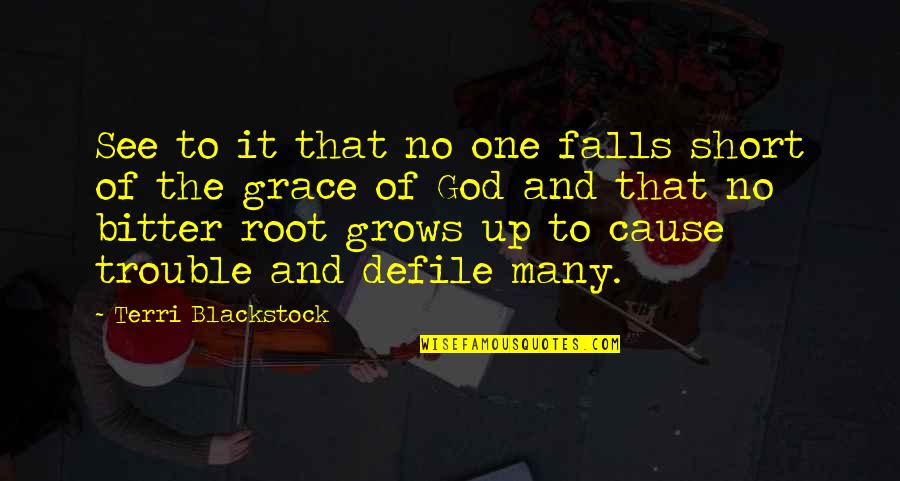Short Bitter Quotes By Terri Blackstock: See to it that no one falls short