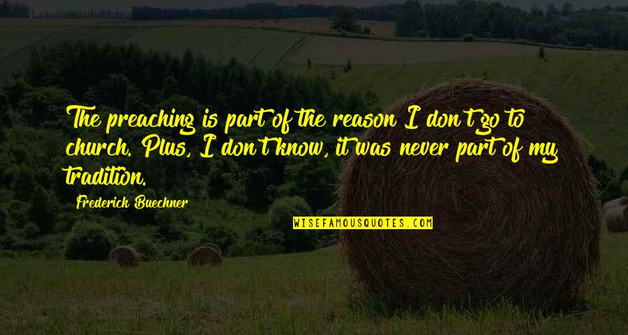 Short Bjj Quotes By Frederick Buechner: The preaching is part of the reason I