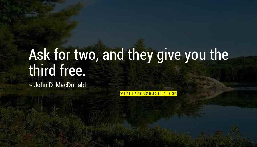 Short Blackbird Quotes By John D. MacDonald: Ask for two, and they give you the