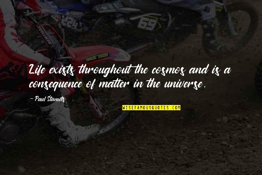 Short Blm Quotes By Paul Stamets: Life exists throughout the cosmos and is a