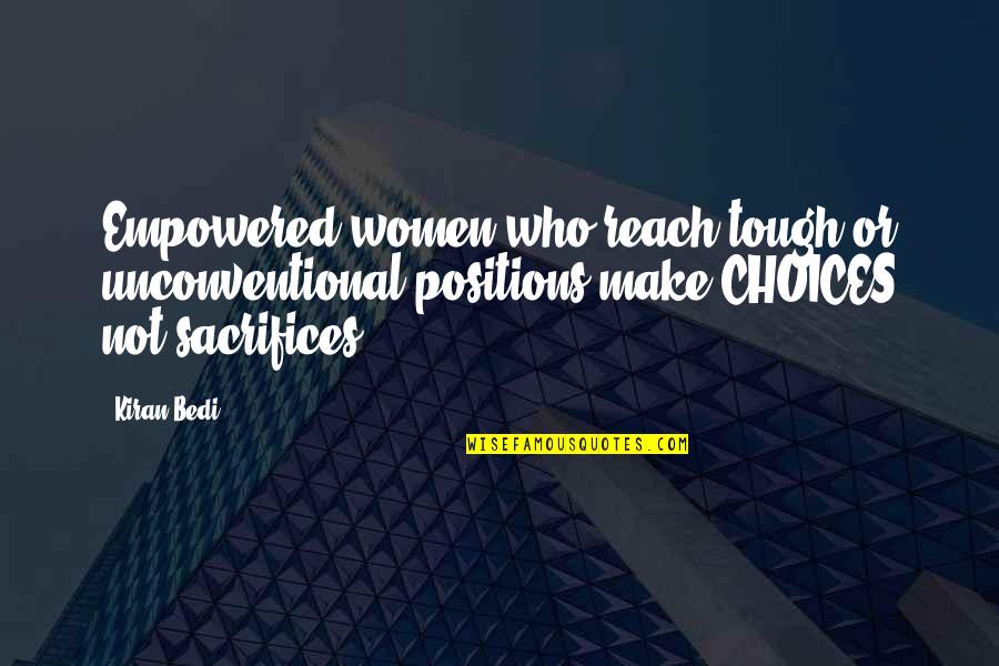 Short Blogging Quotes By Kiran Bedi: Empowered women who reach tough or unconventional positions