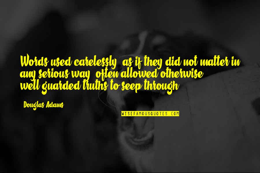 Short Board Quotes By Douglas Adams: Words used carelessly, as if they did not Short Board Quotes By Douglas Adams: Words used carelessly, as if they did not